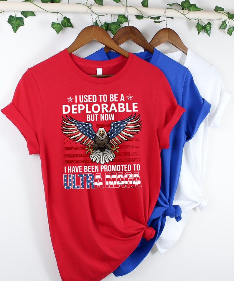 I Used To Be A Deplorable But Now I Have Been Promoted To Ultra Maga Shirt, 4Th Of July Shirt, Trump Shirt, American Shirt Gifts T-shirt & Hoodie