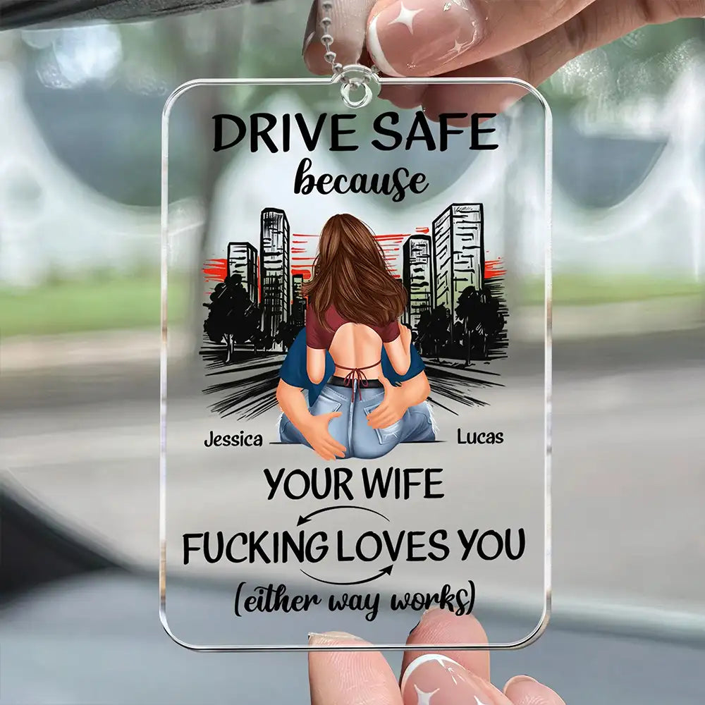 Drive Safe Because Your Wife Loves You β Sweet Custom Acrylic Car Hanger, Romantic Gift for Boyfriend or Husband