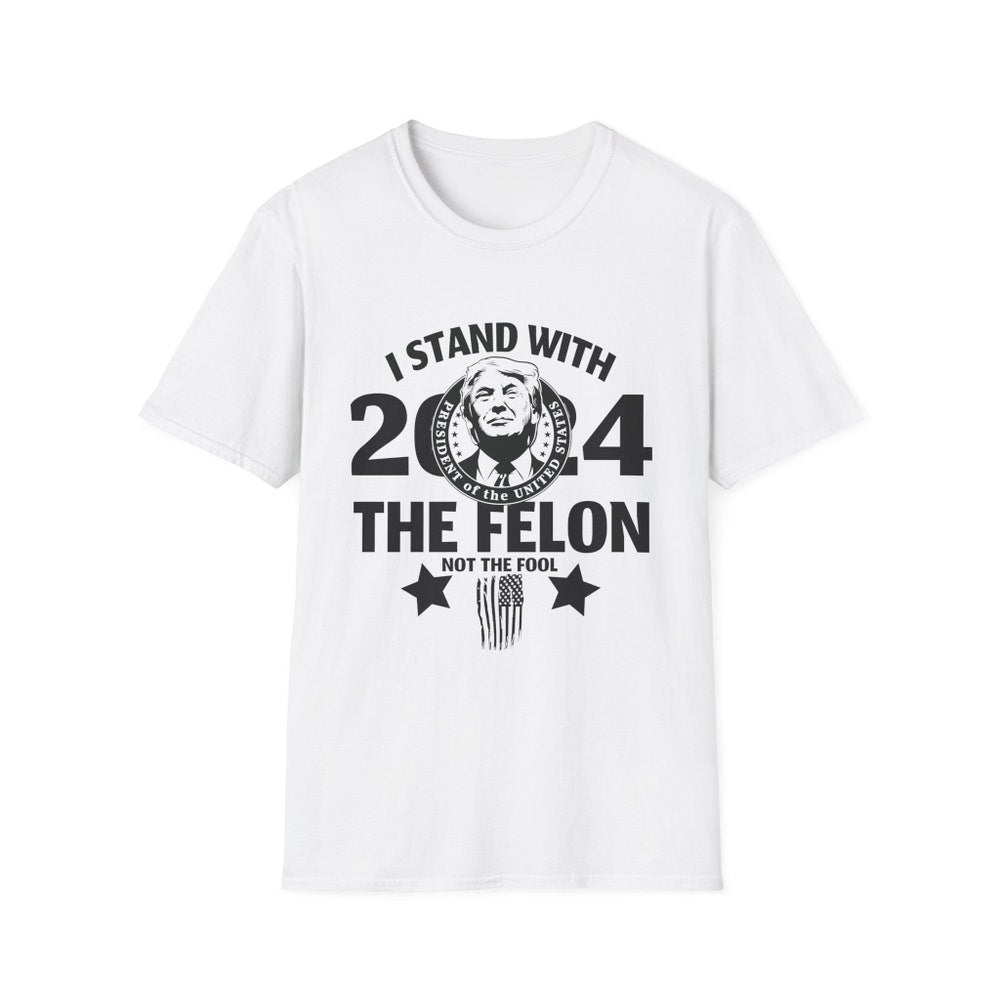 I Stand With The Felon T-shirt, Trump 2024 Shirt, Funny Political Tee Shirt, 2024 Election Year Tee T-shirt & Hoodie