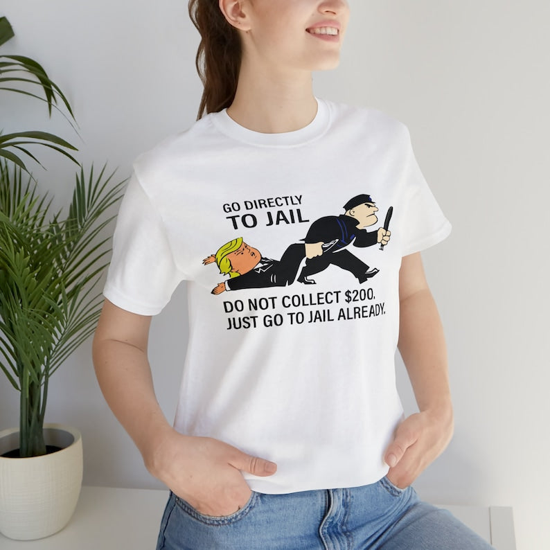 Go Directly To Jail Do Not Collect 200 T-Shirt, Trump Monopoly Game T-Shirt Gift, Trump Going To Jail Tee Shirts T-shirt & Hoodie