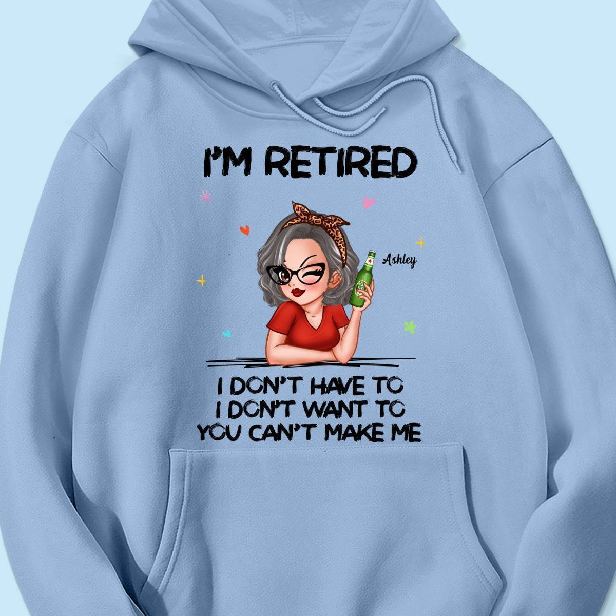 I'm Retired, You Can't Make Me - Perfect Personalized Retirement Gift Tee