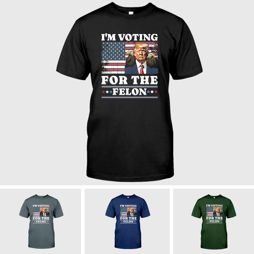 I'm Voting For The Felon Shirt, Funny Still Voting Trump T Shirt, Convicted Felon 2024, November Election Day Tshirt Gift