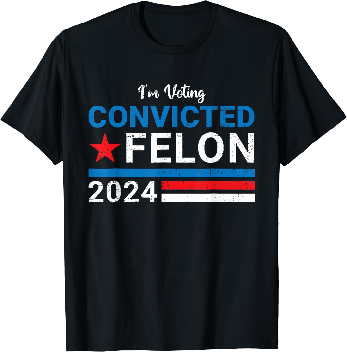 Trump 2024 Convicted Felon, I'm Voting Convicted Felon 2024 T-Shirt T-shirt & Hoodie