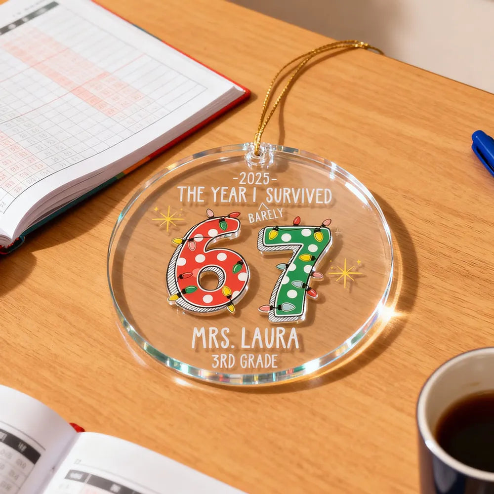 Personalized Acrylic Ornament β The Year I Barely Survive 67 - Funny Gift For Teacher, Unique Holiday Gift Keepsake