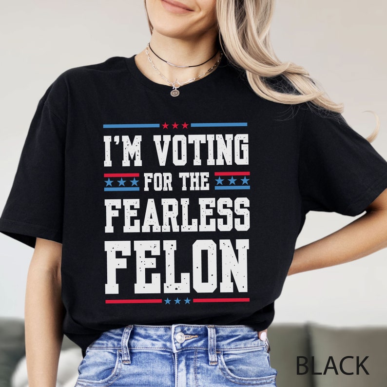 I'm Voting for the Fearless Felon T-shirt & Hoodie 0924