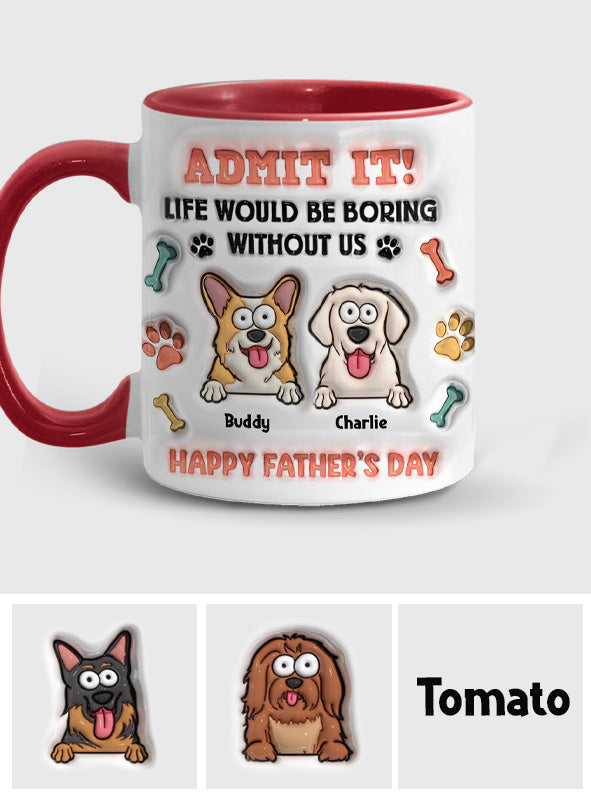 Life Would Be Boring Without Us - Personalized Dog Accent Mug