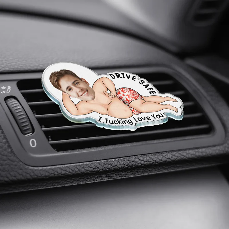 Personalized Acrylic Car Vent Clip with Your Photo Drive Safe I Fking Love You - Funny Romantic Unique Gift