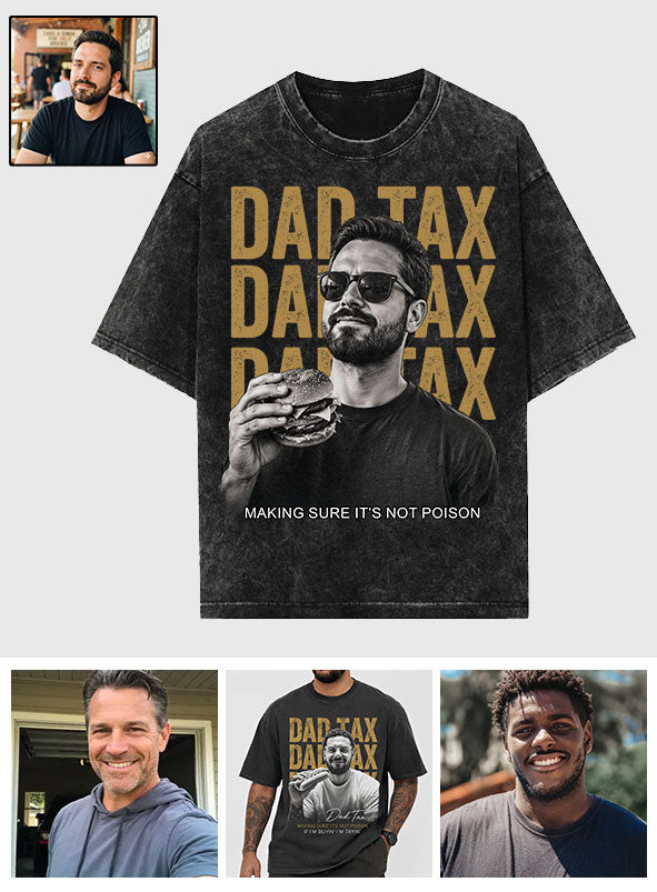 Dad Tax If I'm Buyin' I'm Trying Making Sure It's Not - Personalized Father Wash T-Shirt
