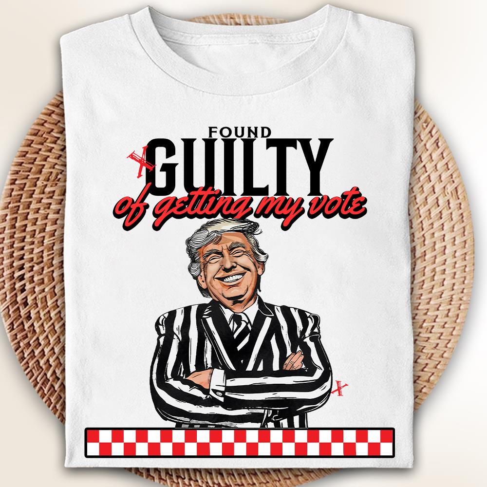 Trump Found Gu!Ity of Getting My Vote Shirt, Trump 2024 Shirts, T-shirt & Hoodie