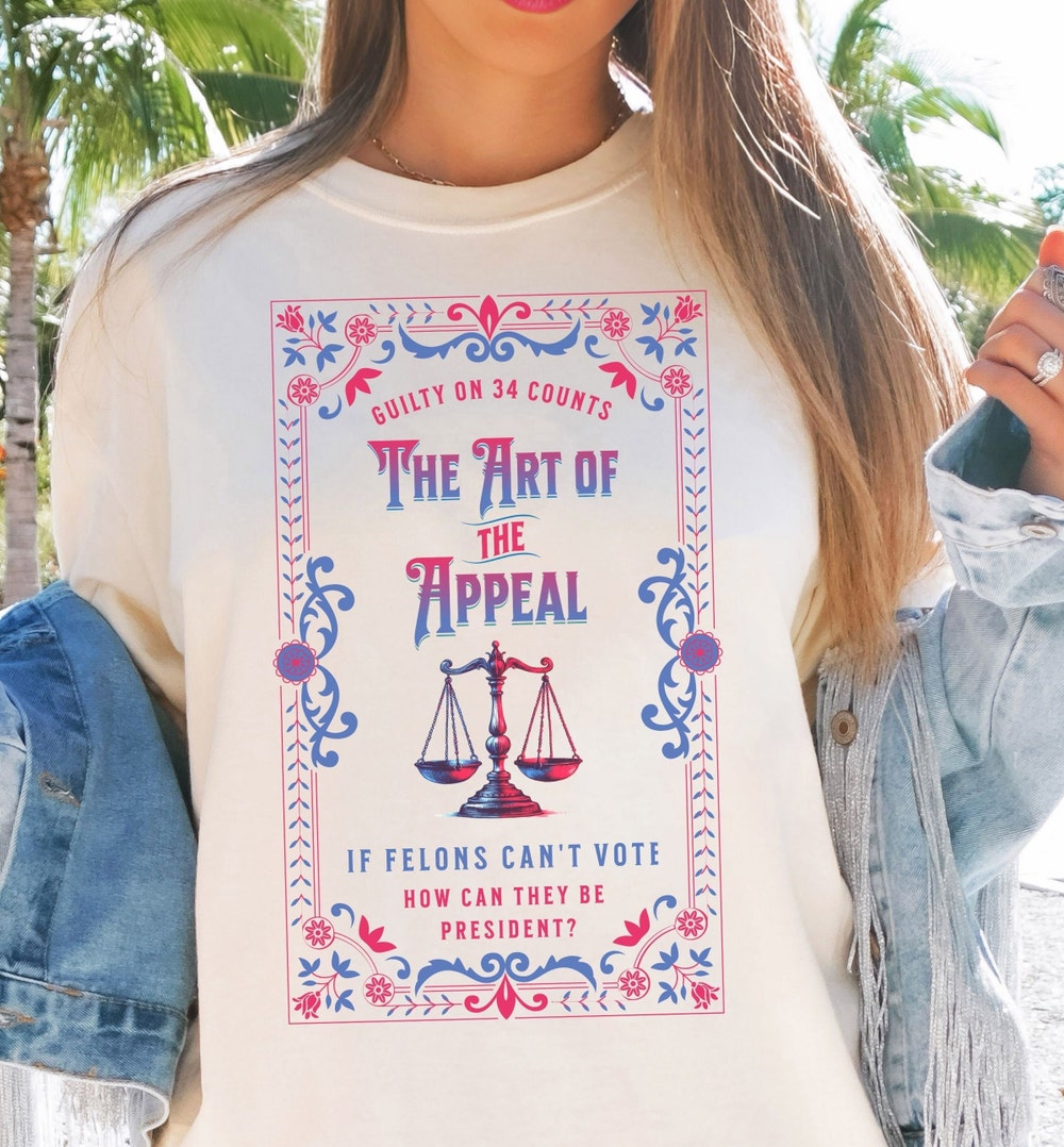Gu1lty On 34 Counts Shirt, Art Of The Appeal Shirt, Convicted Felon Can't Vote, Convicted Felon Tee Shirts T-shirt & Hoodie