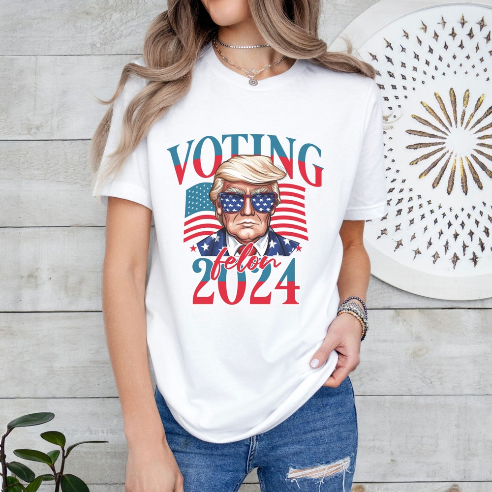 Voting For A Felon 2024 T-Shirt, Trump Shirt, 2024 Election Shirt, Stand With Trump Shirt, Vote For Felon Tshirt T-shirt & Hoodie