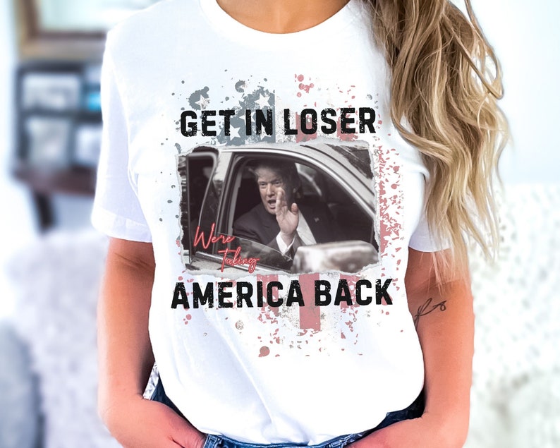 Trump Get In Loser We're Taking America Back Shirt, Republican 2024, Fix America Again, Women For Trump 2024 Shirt, Vote FeI0n Shirt T-shirt & Hoodie