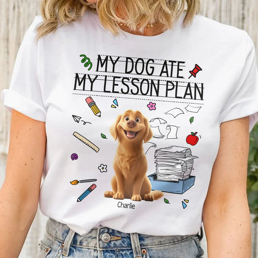 “My Dog Ate My Lesson Plan” Custom Dog Lover T-Shirt for Teachers