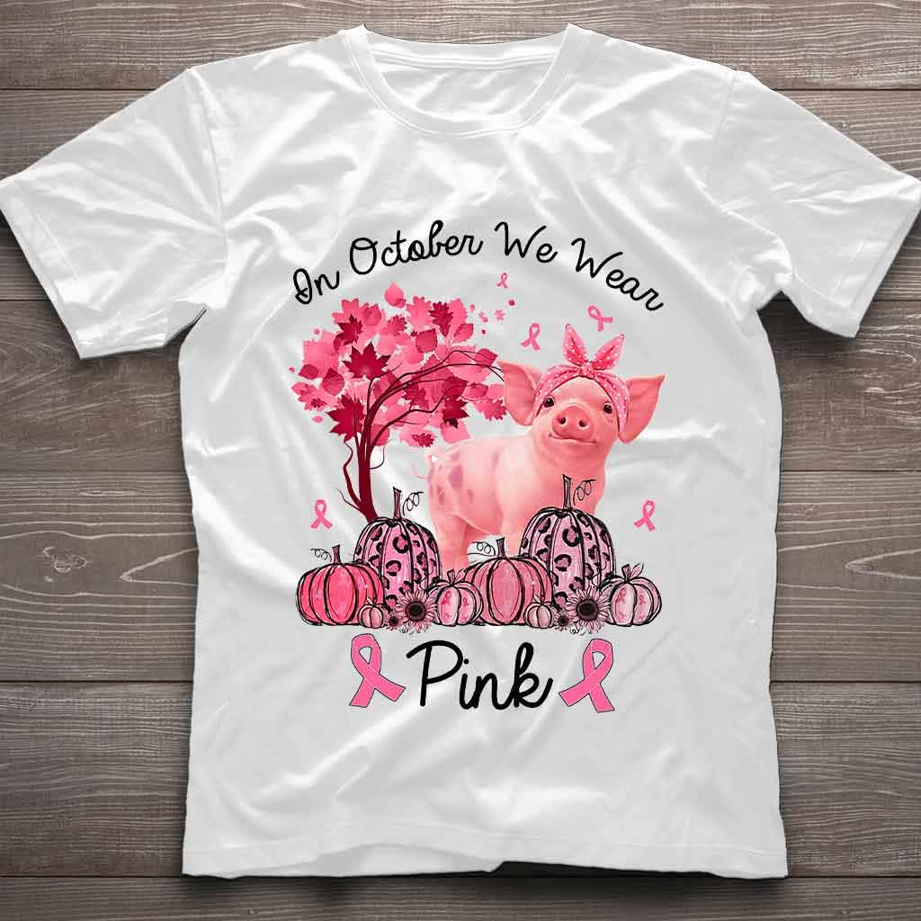 In October We Wear Pink - Breast Cancer Awareness T-shirt And Hoodie 0721