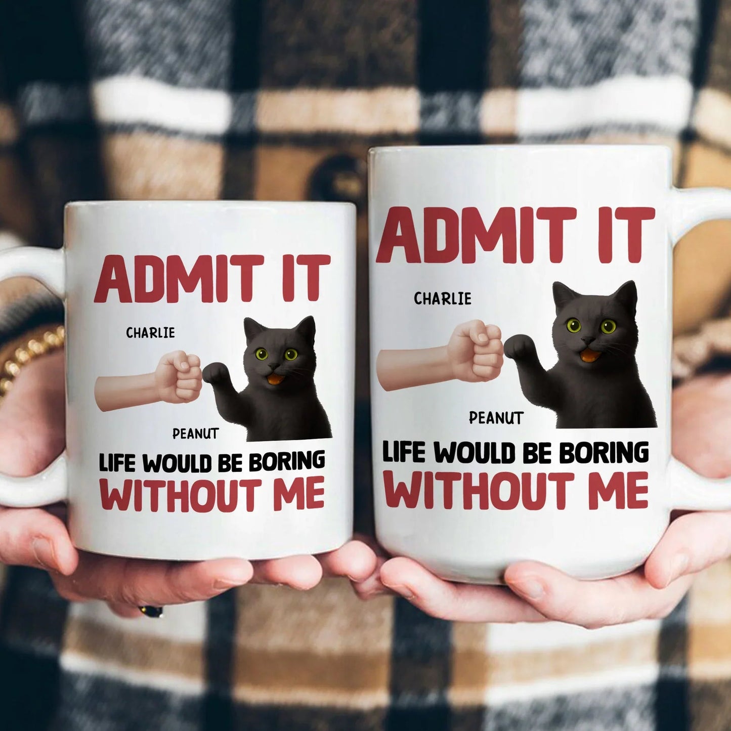 Admit It – Life Would Be Boring Without Me Cat Personalized Mug for Pet Lovers