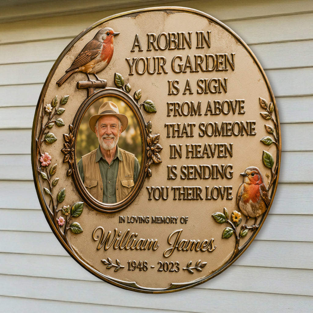 A Robin In Your Garden Is The Sign Above That Someone In Heaven Is Sending You Their Love - Personalized Memorial 3D Printed Cut Metal Sign