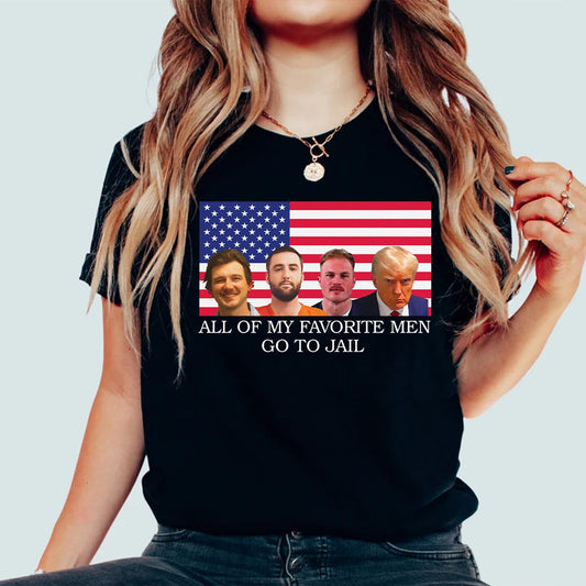 All My Favorite Men Go to Ja!L Shirt, Trump Funny Shirt, American Shirt, Trump 2024 Sweatshirt, Donald Trump Shirt T-shirt & Hoodie
