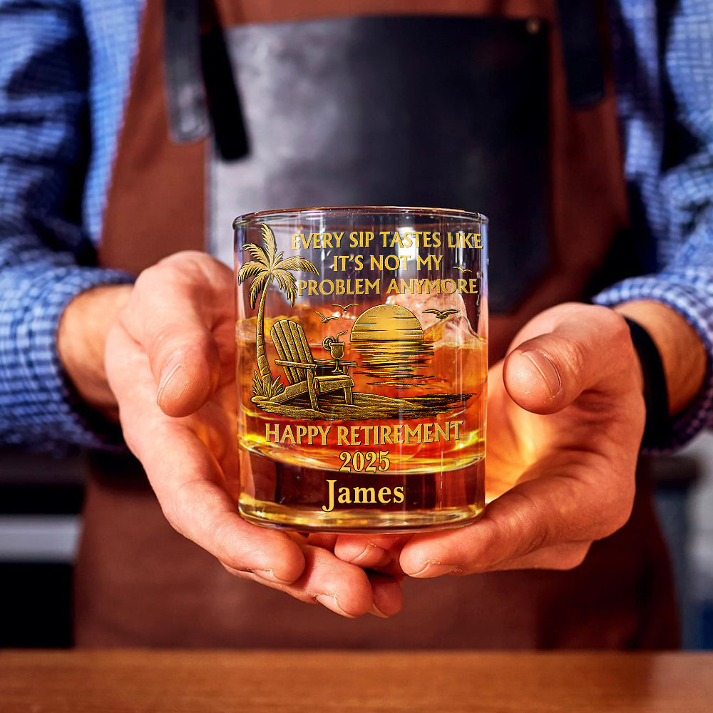 Every Sip Tastes Like It Not My Problem Anymore - Personalized Retired Whiskey Glass