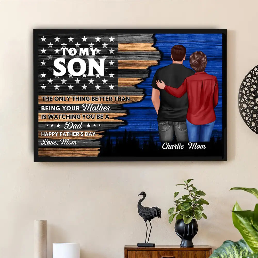 To My Son – Poster from Mom – The Only Thing Better Than Being Your Mother is Watching You Be a Dad