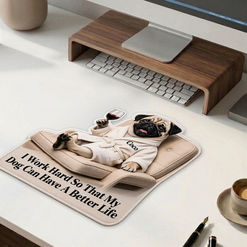 A Better Life - Personalized Dog Mouse Pad Custom Shape