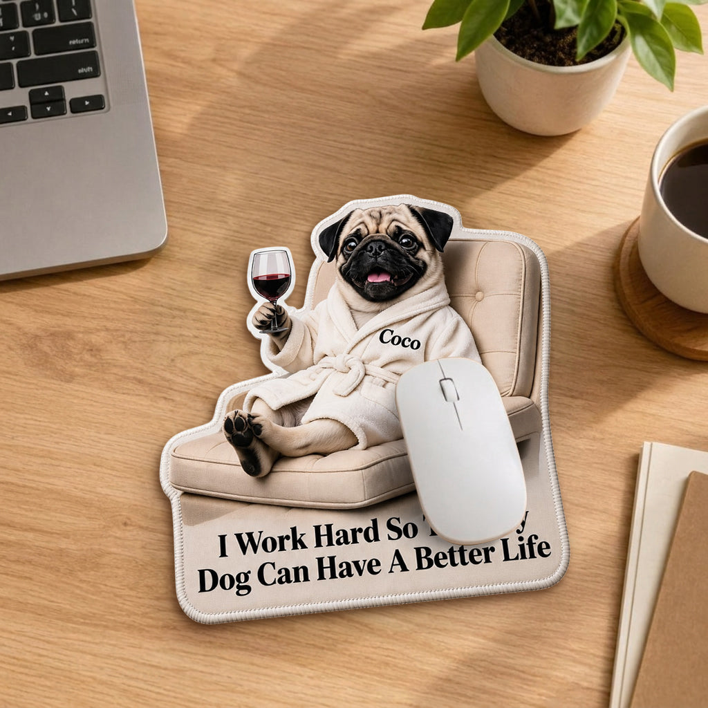 A Better Life - Personalized Dog Mouse Pad Custom Shape