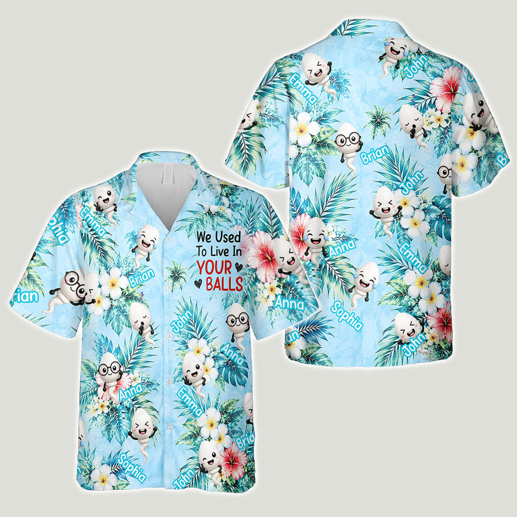 We Used To Live In Your Balls - Personalized Father Hawaiian Shirt