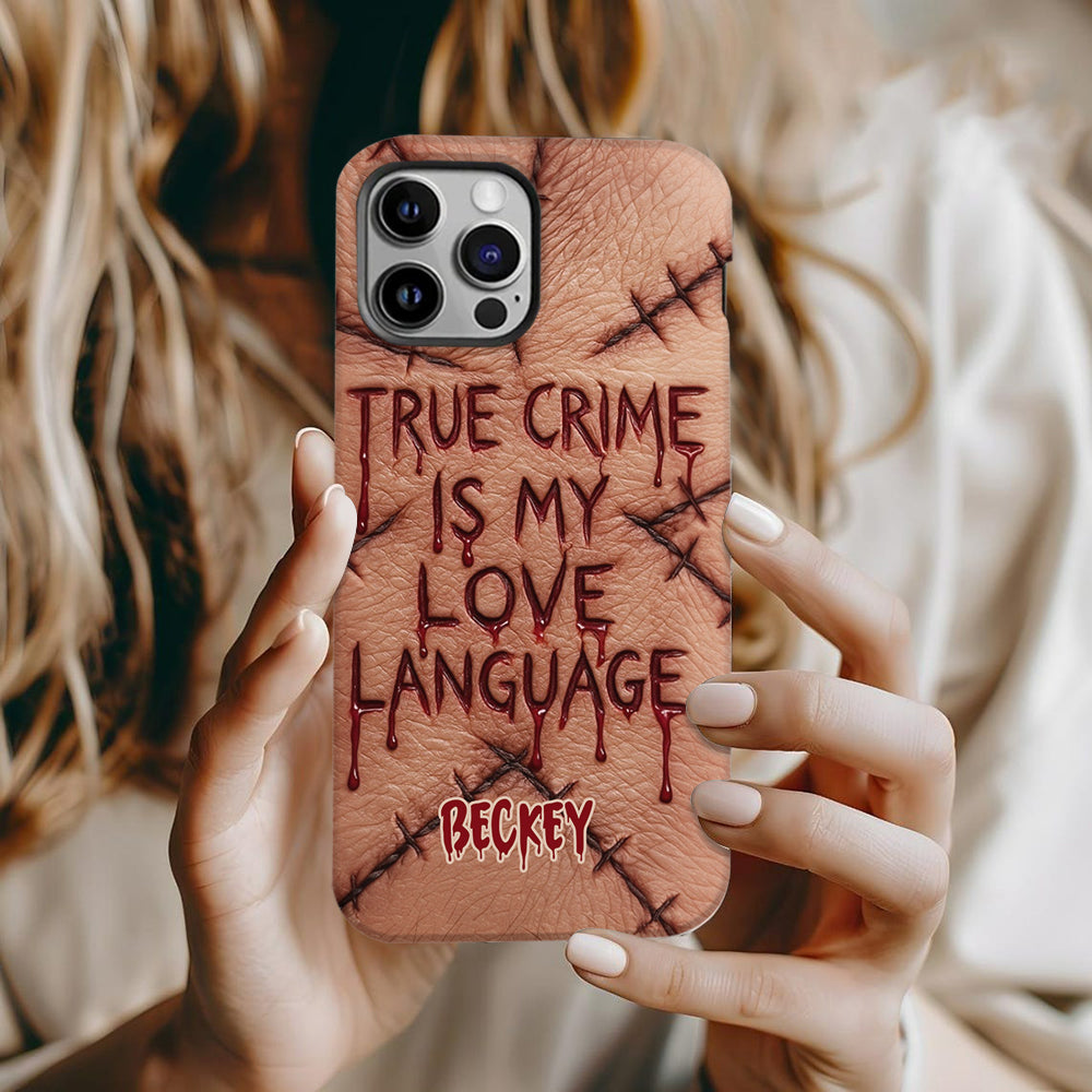 True Crime Is My Love Language - Personalized True Crime Full Print Phone Case