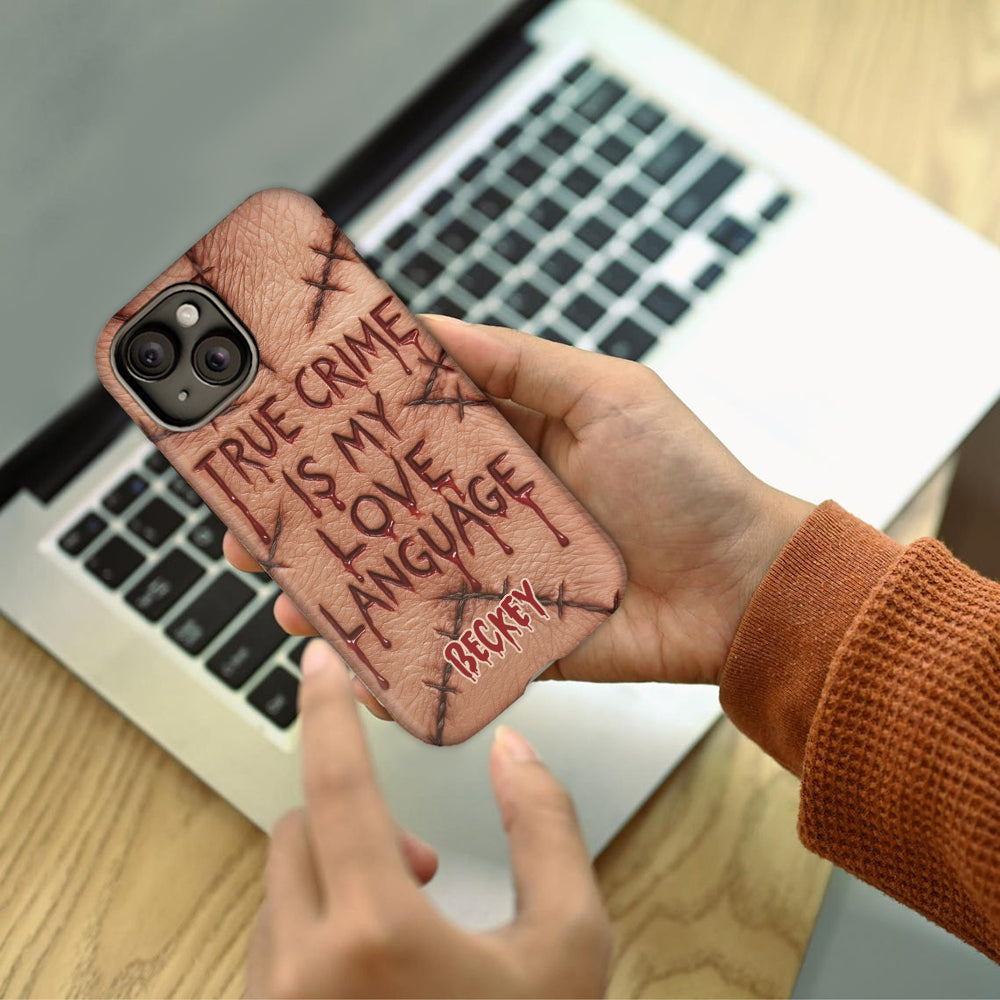 True Crime Is My Love Language - Personalized True Crime Full Print Phone Case