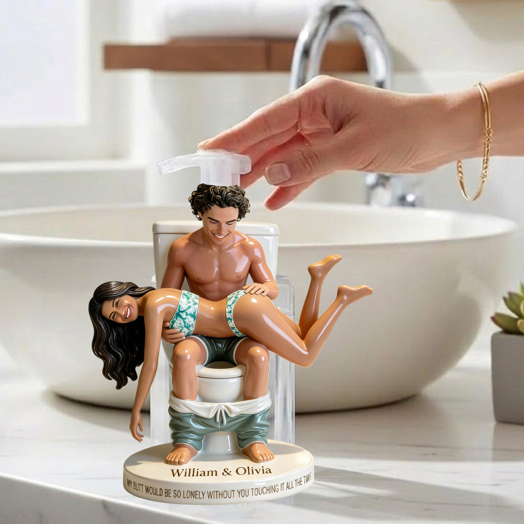 My Butt Would Be So Lonely - Personalized Spicy Couple Pump Dispenser