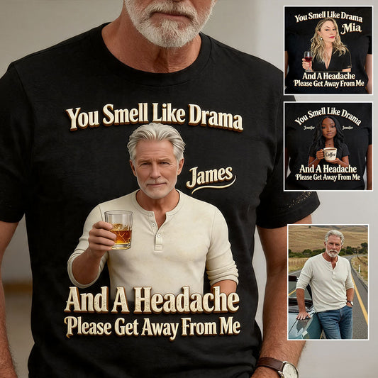 You Smell Like Drama - Personalized Sarcasm T-shirt And Hoodie