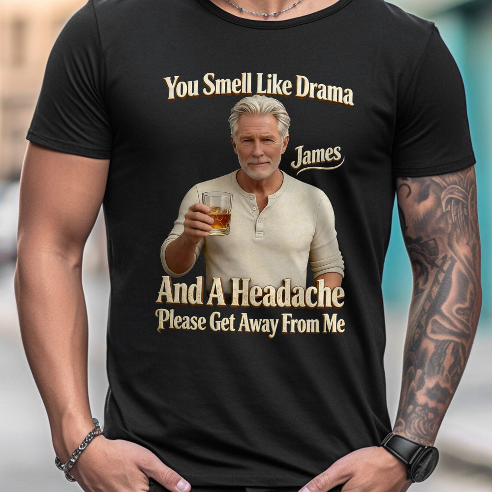 You Smell Like Drama - Personalized Sarcasm T-shirt And Hoodie
