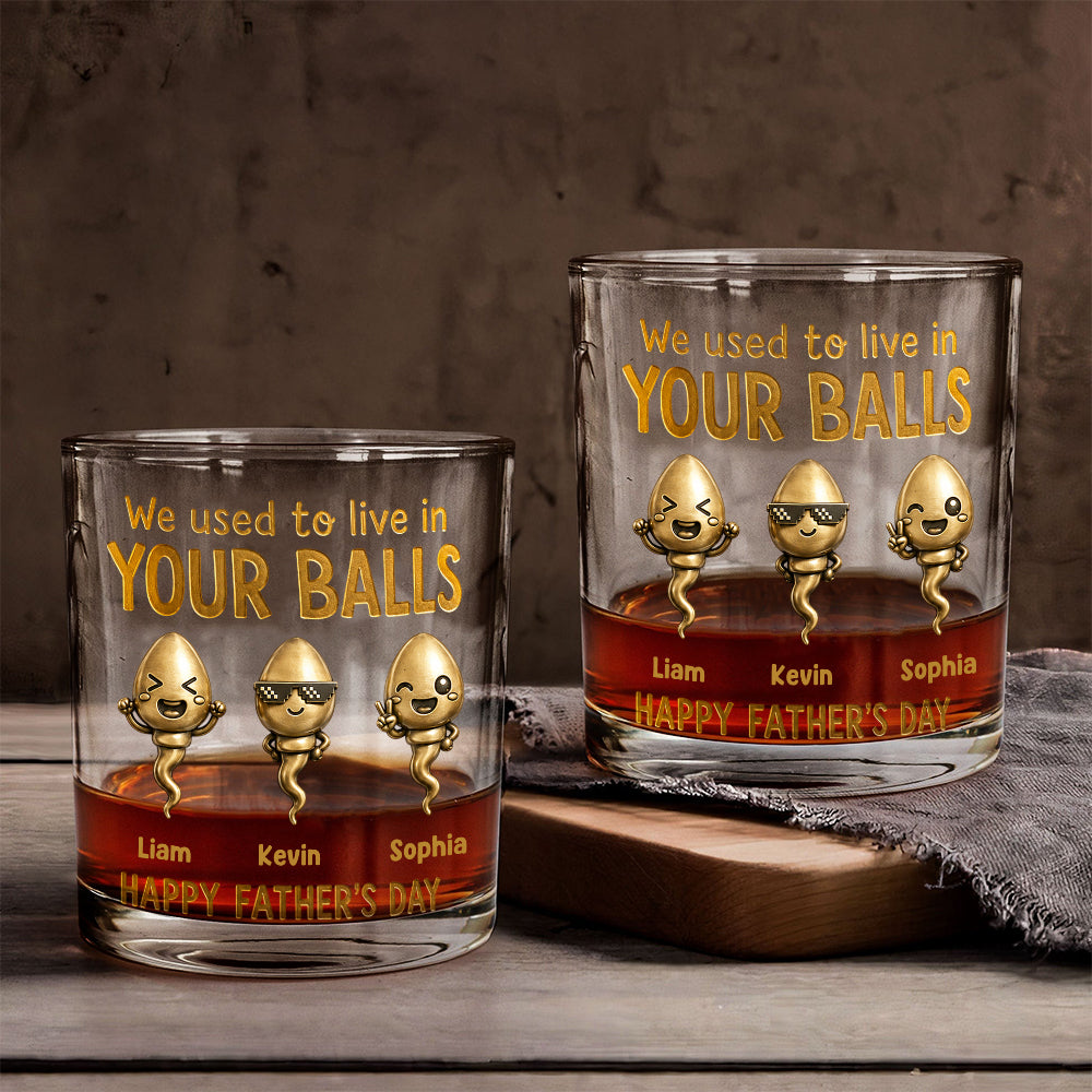 We Used To Live In Your Balls - Personalized Father Whiskey Glass