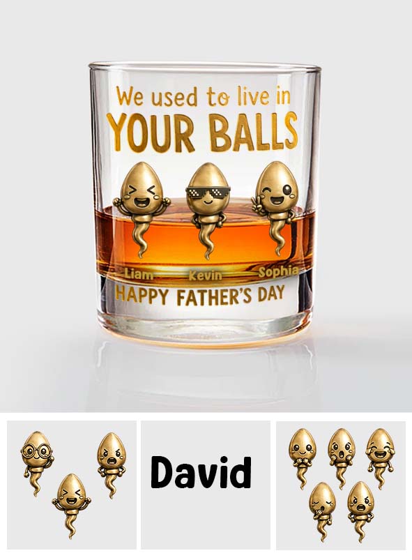 We Used To Live In Your Balls - Personalized Father Whiskey Glass