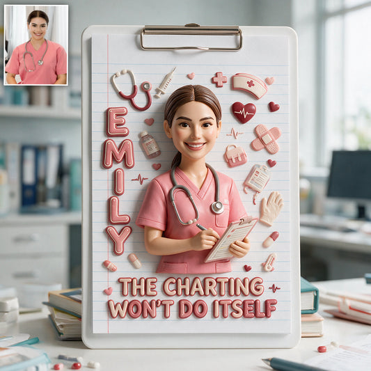The Charting Won’t Do Itself - Personalized Nurse Clipboard