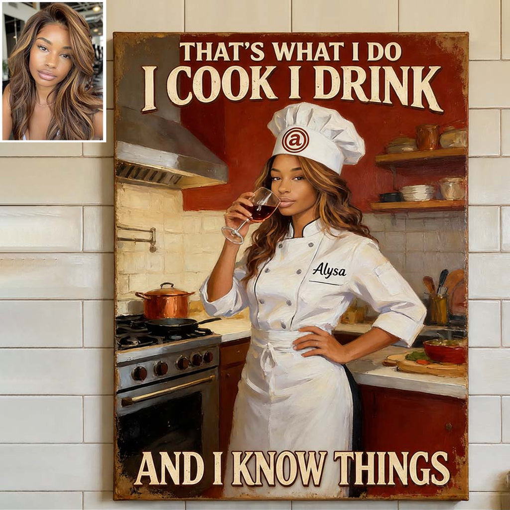 That's What I Do I Cook I Drink And I Know Things - Personalized Cooking Canvas And Poster