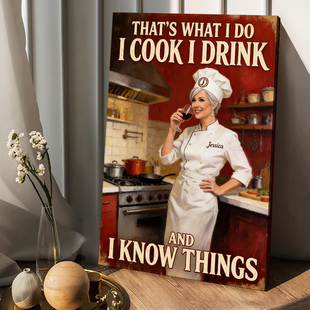 That's What I Do I Cook I Drink And I Know Things - Personalized Cooking Canvas And Poster