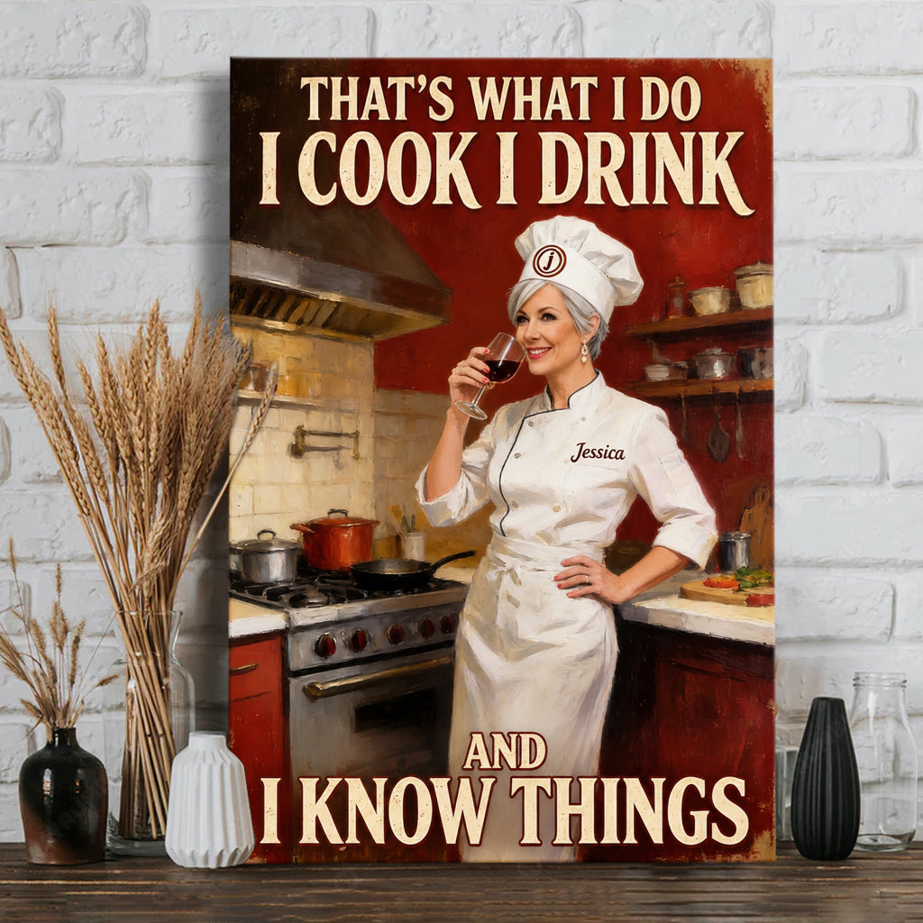 That's What I Do I Cook I Drink And I Know Things - Personalized Cooking Canvas And Poster