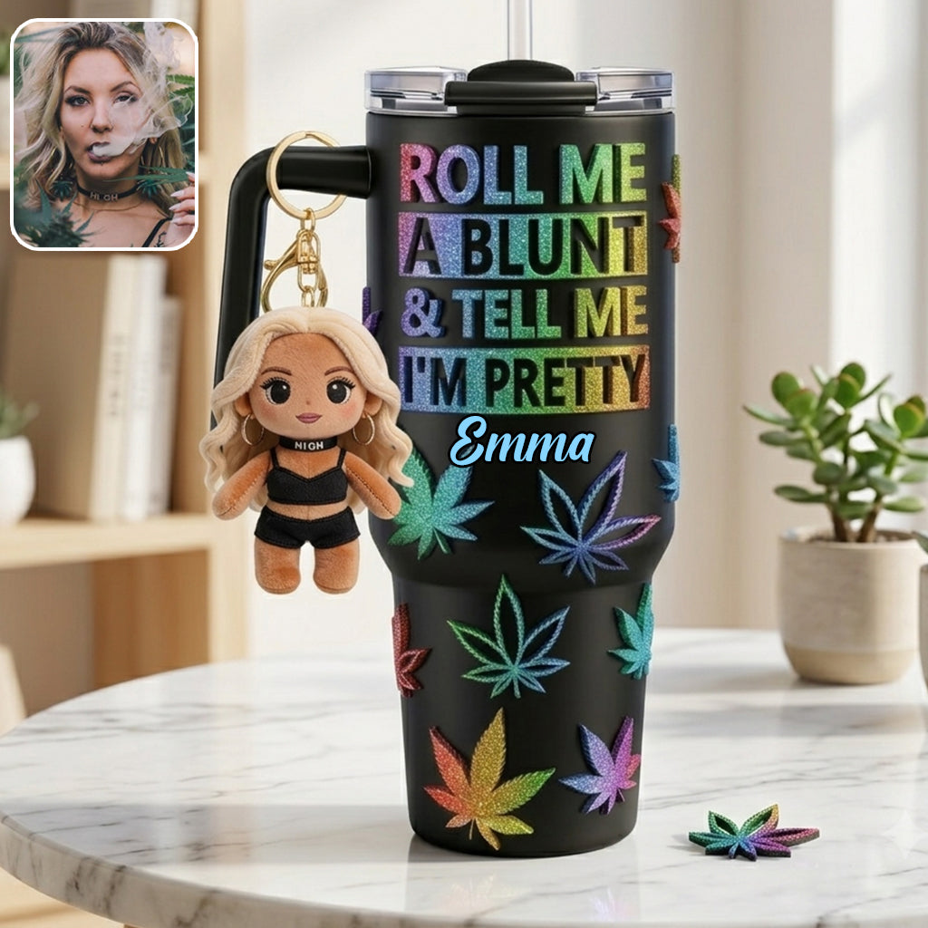 Tell Me I'm Pretty - Personalized Weed Tumbler With Plush Charm