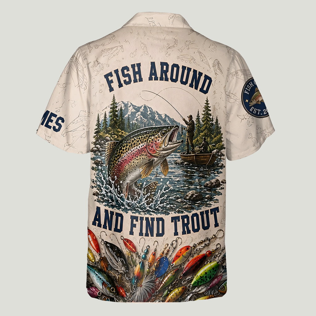 Fish Around And Find Trout - Personalized Fishing Hawaiian Shirt