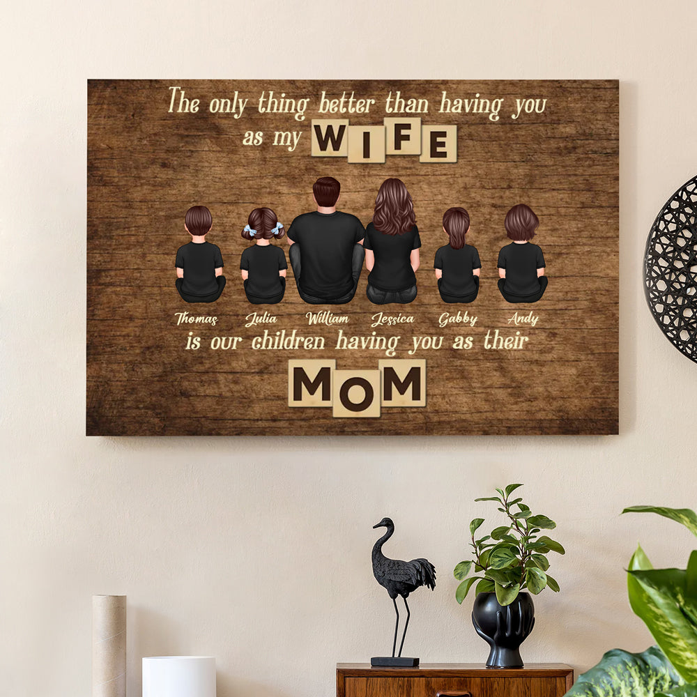 Personalized Family Poster – ‘The Only Thing Better than Having You as My Wife’ – Perfect Gift for Mom