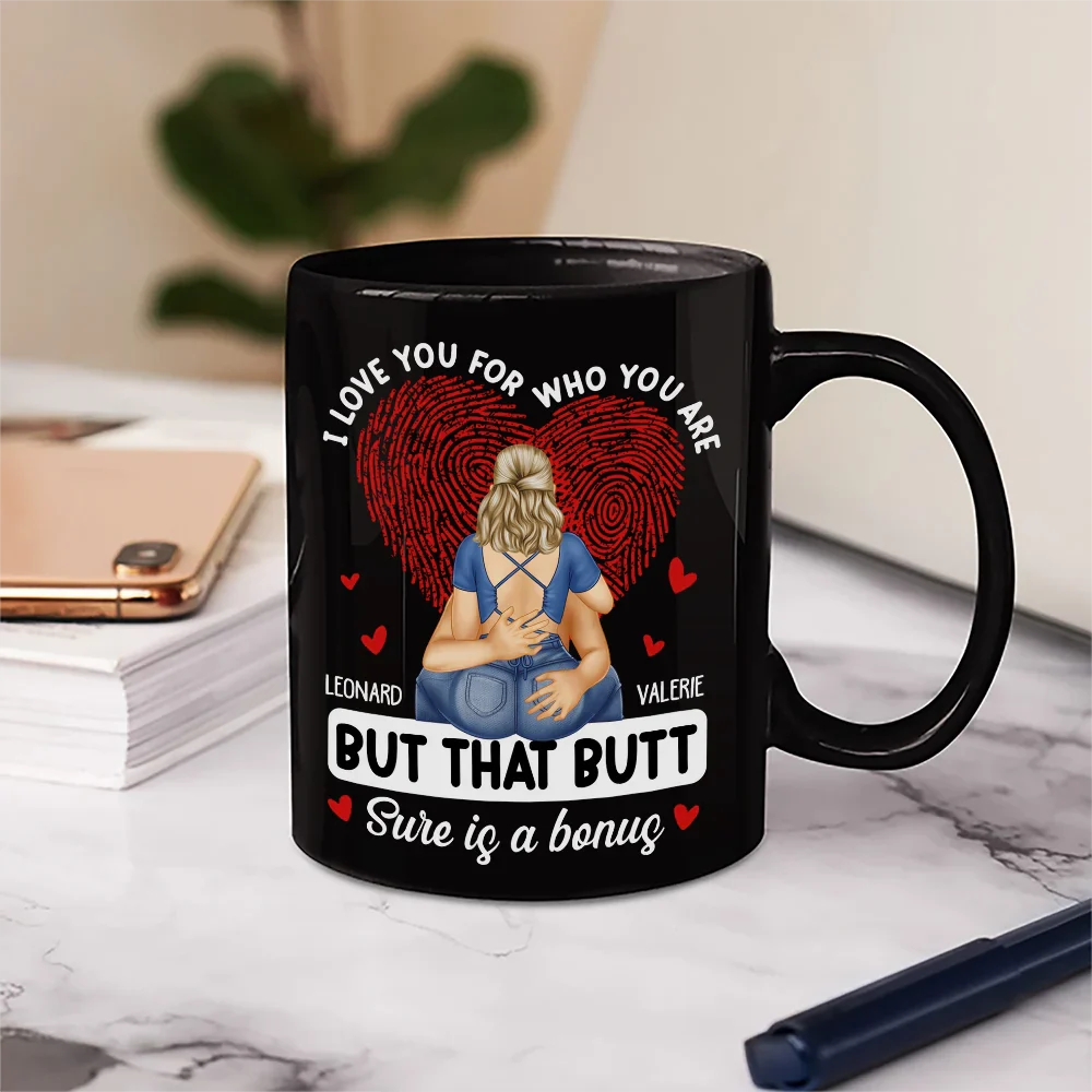 Personalized Mug - I Love You For Who You Are, Hugging is a Must, But That Butt is Sure a Bonus - Valentine's Day Gift for Couples