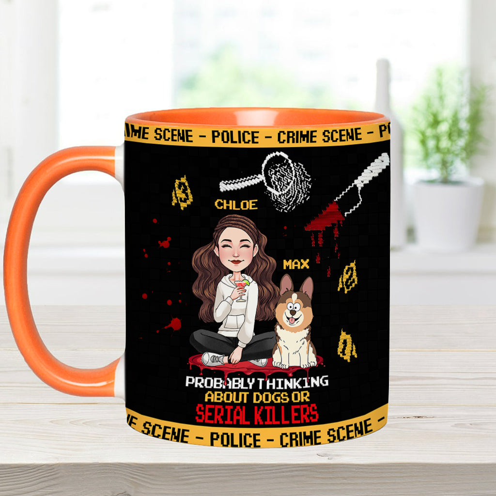Probably thinking about dogs or serial killers - Personalized Accent Mug