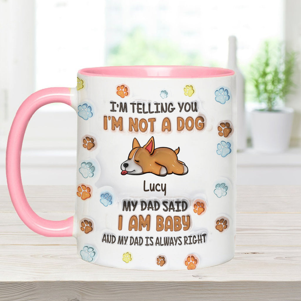 I'm Not A Dog, My Mom Said I'm A Baby - Personalized Dog Accent Mug