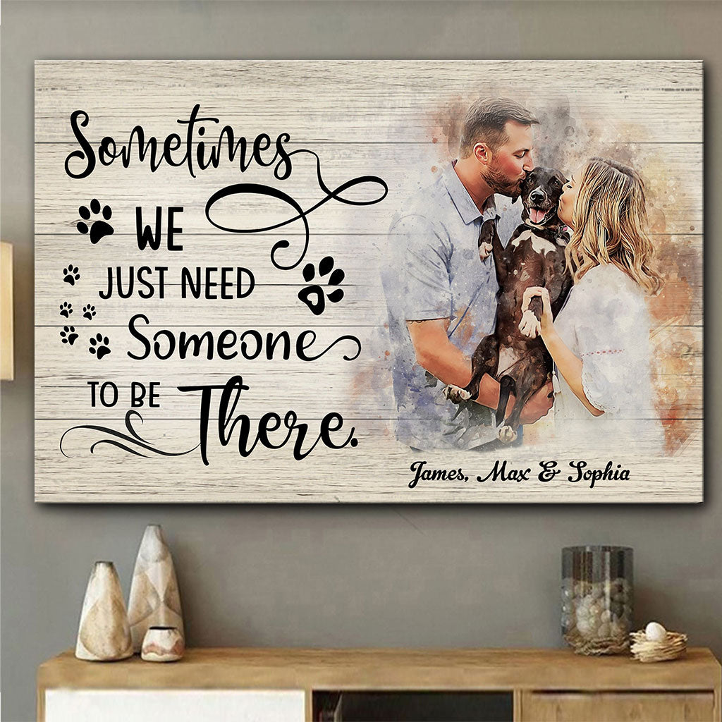 Sometimes We Just Need Someone To Be There - Personalized Dog Canvas And Poster
