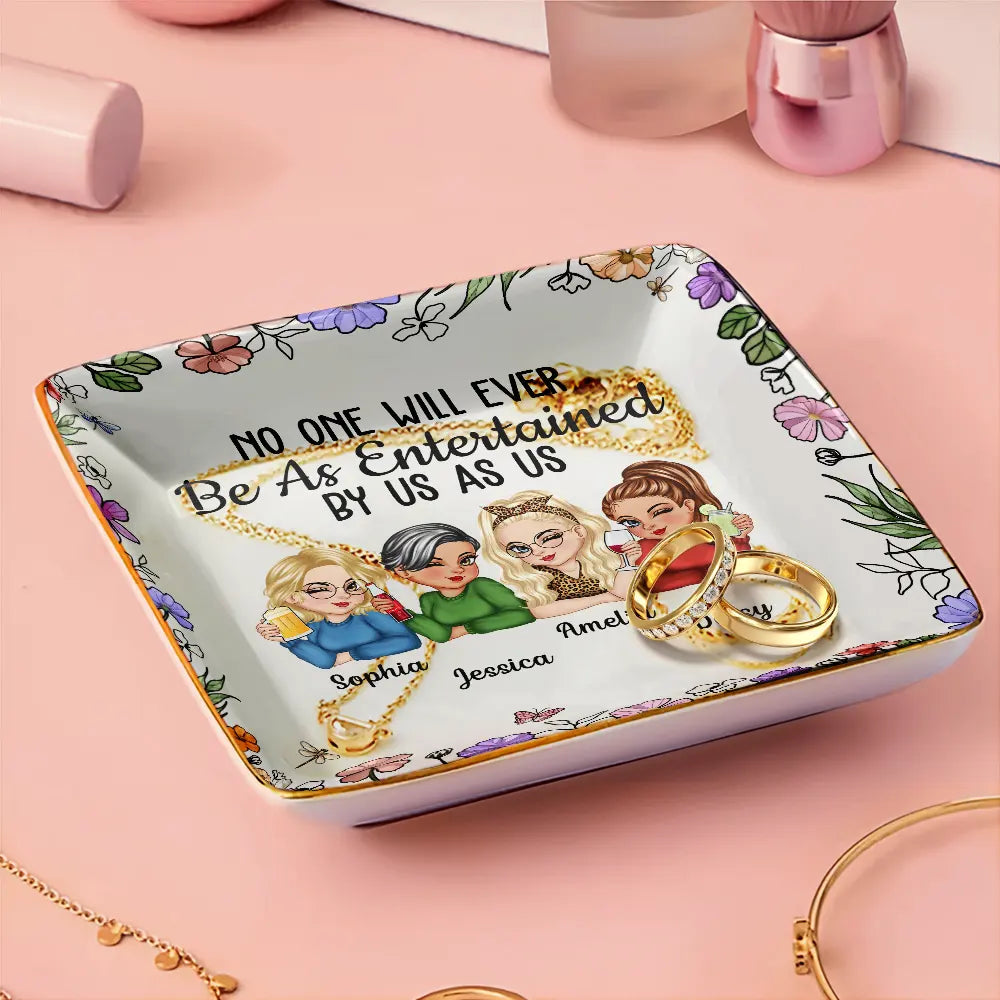 No One Will Ever Be As Entertained By Us As Us – Personalized Jewelry Dish, Best Friend Gift