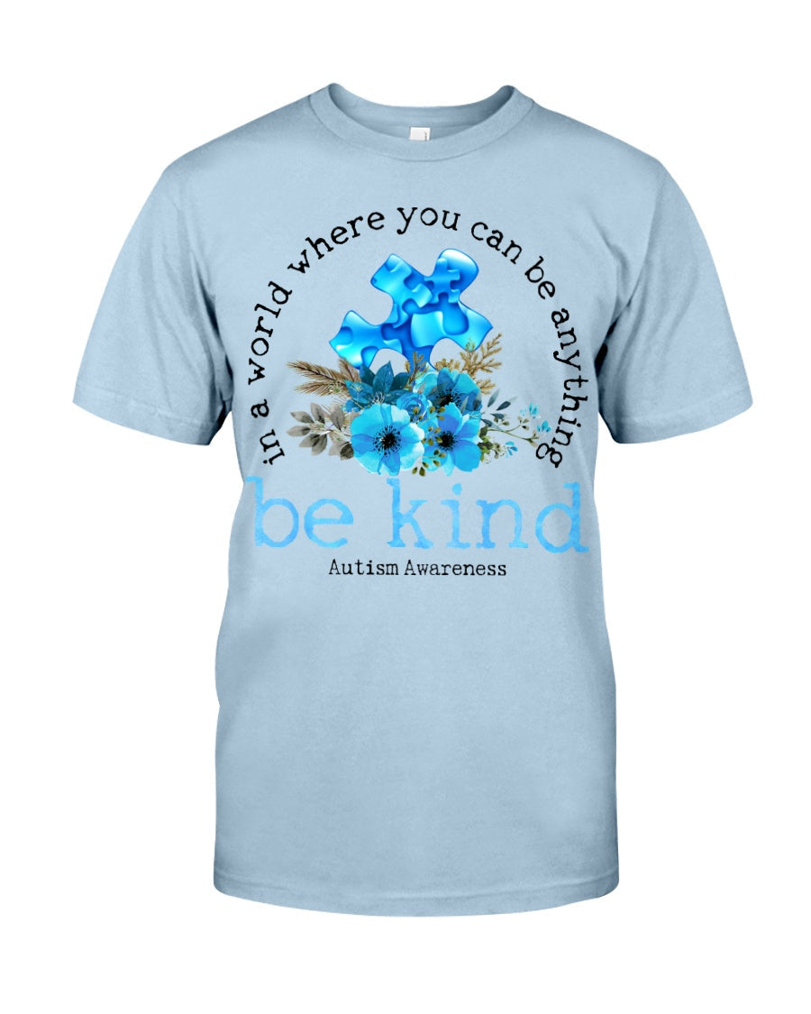 In A World Where You Can Be Anything Be Kind - Autism Awareness T-shirt and Hoodie 0520
