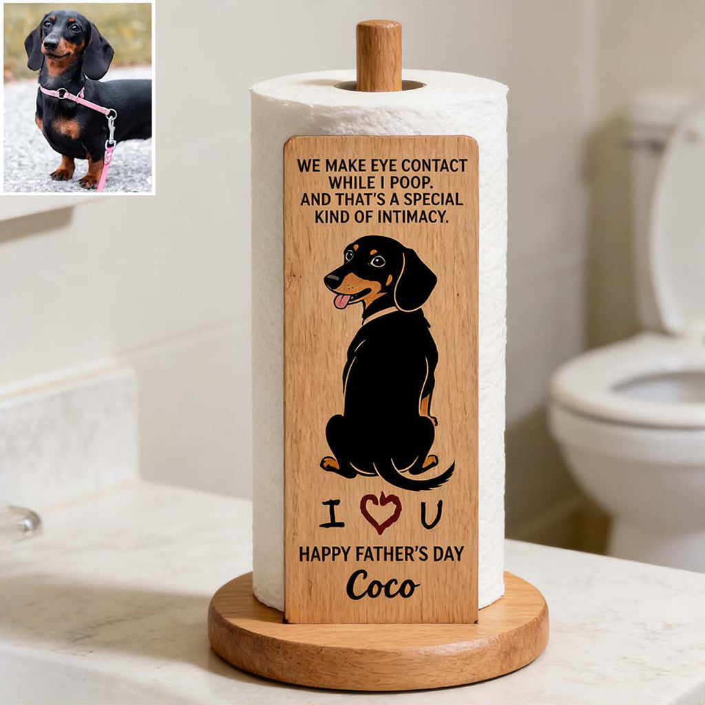 A Special Kind Of Intimacy - Perfect Father's Day Gift - Personalized Dog Paper Towel Stand