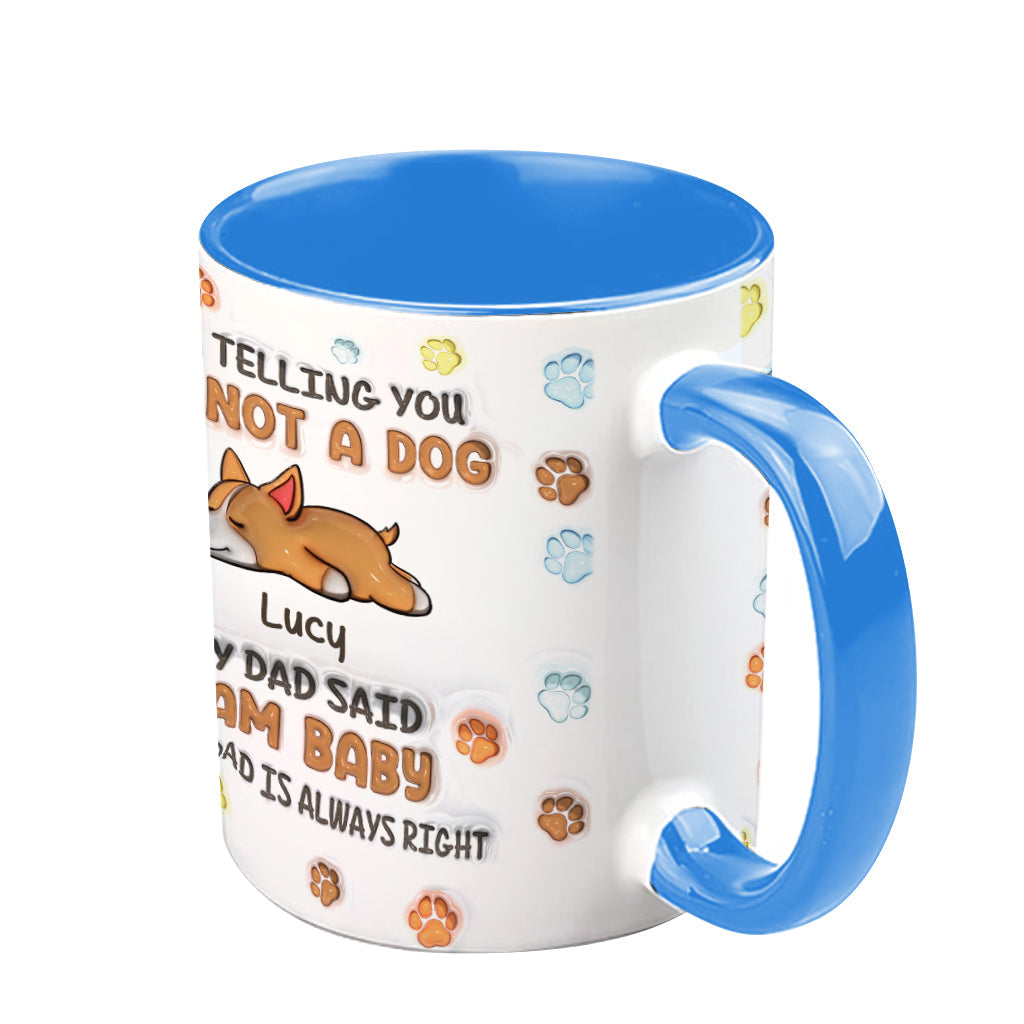 I'm Not A Dog, My Mom Said I'm A Baby - Personalized Dog Accent Mug