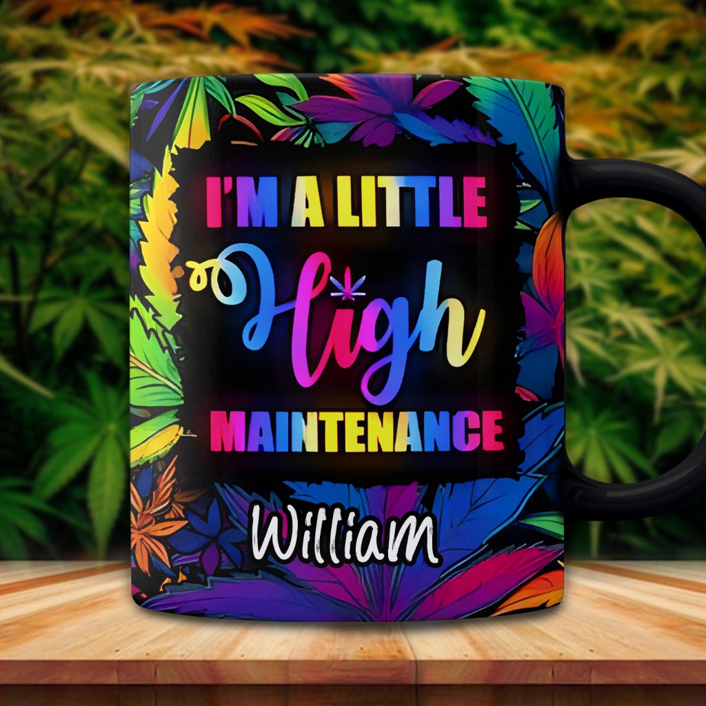 I'm A Little High Maintenance - Personalized Weed Mug