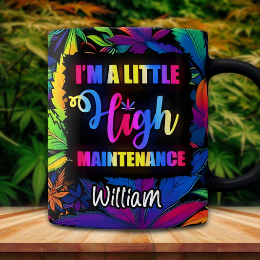 I'm A Little High Maintenance - Personalized Weed Mug